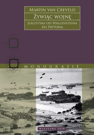 Żywiąc wojnę. Logistyka od Wallensteina do Pattona wyd. 2 - Martin van Creveld