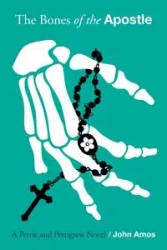 The Bones of the Apostle - Amos John
