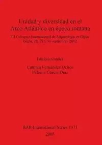 Unidad y diversidad en el Arco Atlántico en época romana - Fernández Ochoa Carmen