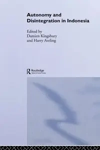 Autonomy & Disintegration Indonesia - Kingsbury Damien