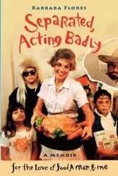 Separated, Acting Badly - Barbara Flores