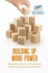 Building Up Word Power | Crossword Puzzles for Vocabulary | Hard Puzzle Books for Grown Ups - Puzzle Therapist