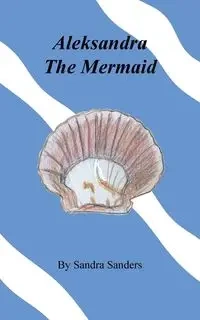 Aleksandra The Mermaid - Sandra Sanders