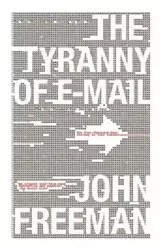 Tyranny of E-mail - Freeman John