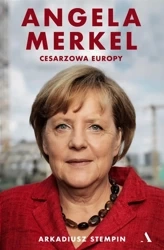 Angela Merkel. Cesarzowa Europy - Arkadiusz Stempin