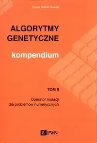 Algorytmy genetyczne Kompendium Tom 2 - Tomasz Dominik Gwiazda