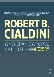 Wywieranie wpływu na ludzi. Psychologia perswazji (wyd. zaktualizowane) - Robert B. Cialdini