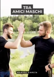Tra Amici Maschi - Manuel García