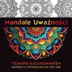 Mandale Uważności. Terapia kolorowaniem. Mandale z afirmacjami na cały rok. - Kate Agnes