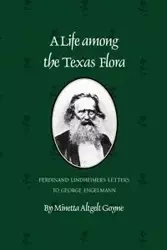 A Life Among the Texas Flora - Goyne Minetta Altgelt