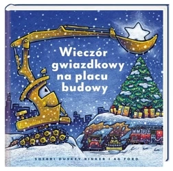 Wieczór gwiazdkowy na placu budowy - Sherri Duskey Rinker, AG Ford, Joanna Wajs