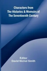 Characters from the Histories & Memoirs of the Seventeenth Century - Nichol Smith David