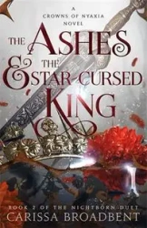 The Ashes and the Star-Cursed King - Carissa Broadbent
