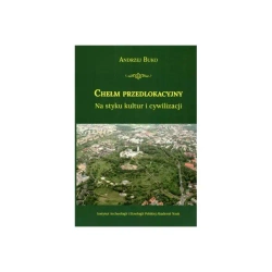 Chełm przedlokacyjny Na styku kultur i cywilizacji - Andrzej Buko