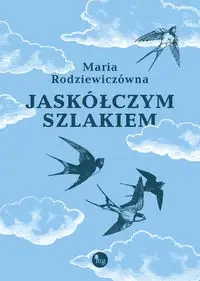 Jaskółczym szlakiem - Maria Rodziewiczówna