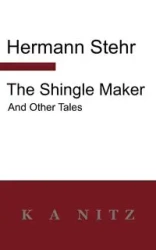 The Shingle Maker and Other Tales - Stehr Hermann
