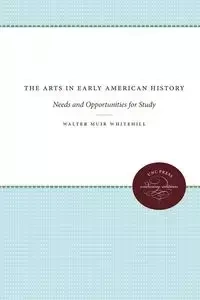 The Arts in Early American History - Walter Whitehill Muir