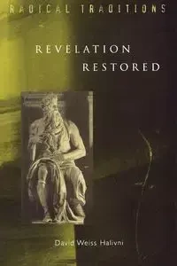 Revelation Restored - David Halivni Weiss