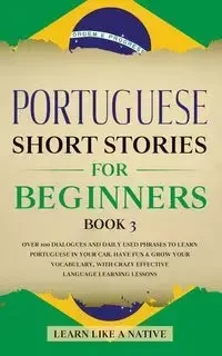 Portuguese Short Stories for Beginners Book 3 - Learn Like A Native