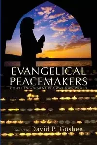 Evangelical Peacemakers - Gushee David P.