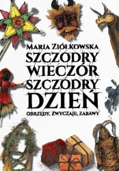 Szczodry wieczór szczodry dzień. Obrzędy, zwyczaje - Maria Ziółkowska