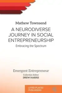 A Neurodiverse Journey in Social Entrepreneurship - Mathew Townsend