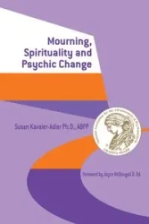 Mourning, Spirituality and Psychic Change - Susan Kavaler-Adler