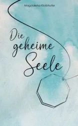 Die geheime Seele - Magdalena Kloibhofer
