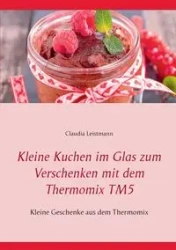 Kleine Kuchen im Glas zum Verschenken mit dem Thermomix TM5 - Claudia Leistmann