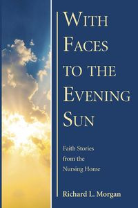 With Faces to the Evening Sun - L. Morgan Richard