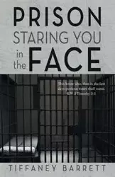 Prison Staring You in the Face - Barrett Tiffaney