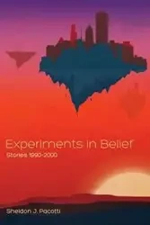 Experiments in Belief - Sheldon J. Pacotti