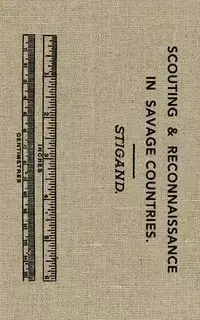 Scouting and Reconnaissance in Savage Countries - Chauncey Hugh Stigand