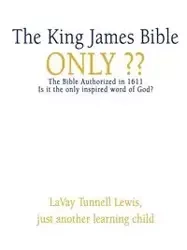 The King James Bible Only - Lewis Lavay Tunnell