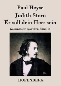 Judith Stern / Er soll dein Herr sein - Paul Heyse