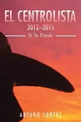 El Centrolista 2012-2015 - Cortez Arturo
