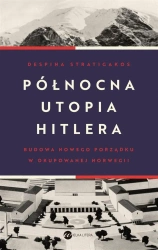 Północna utopia Hitlera - Despina Stratigakos, Mariusz Gądek