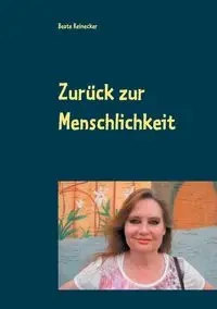 Zurück zur Menschlichkeit - Reinecker Beate