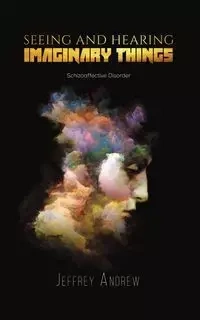 Seeing and Hearing Imaginary Things - Andrew Jeffrey