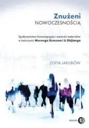 Znużeni nowoczesnością Społeczeństwo konsumpcyjne i wartości materialne w twórczości Muronga Xuecu - Zofia Jakubów