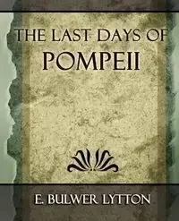 The Last Days of Pompeii - 1887 - E. Bulwer Lytton Bulwer Lytton