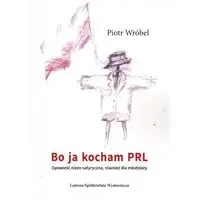 Bo ja kocham PRL - Piotr Wróbel