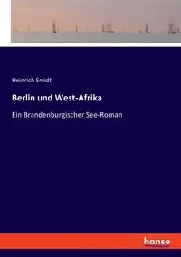 Berlin und West-Afrika - Smidt Heinrich
