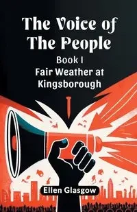 The Voice Of The People Book I Fair Weather At Kingsborough - Ellen Glasgow