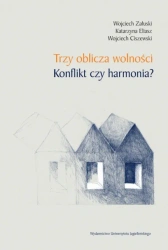 Trzy oblicza wolności. Konflikt czy harmonia? - Wojciech Załuski