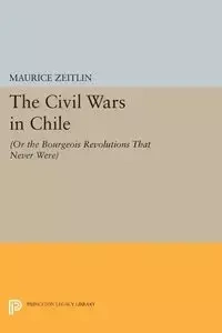 The Civil Wars in Chile - Maurice Zeitlin