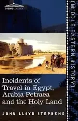 Incidents of Travel in Egypt, Arabia Petraea and the Holy Land - John Lloyd Stephens