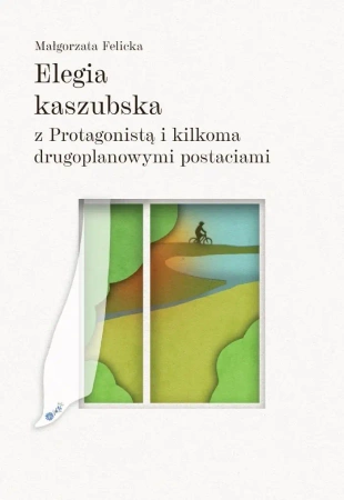 Elegia kaszubska z Protagonista i kilkoma... - Małgorzata Felicka