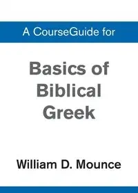 Basics of Biblical Greek Grammar - William D. Mounce