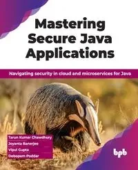 Mastering Secure Java Applications - Kumar Chawdhury Tarun